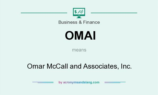 What does OMAI mean? It stands for Omar McCall and Associates, Inc.