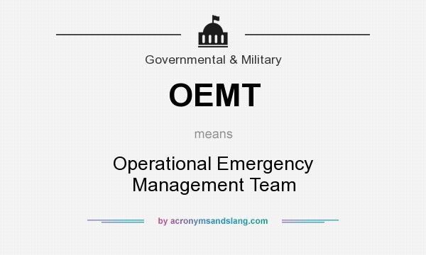What does OEMT mean? It stands for Operational Emergency Management Team