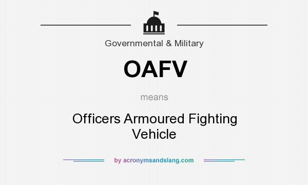 What does OAFV mean? It stands for Officers Armoured Fighting Vehicle