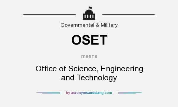 What does OSET mean? It stands for Office of Science, Engineering and Technology