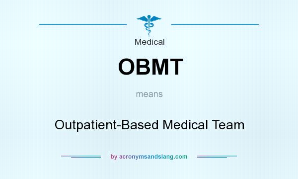 What does OBMT mean? It stands for Outpatient-Based Medical Team