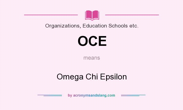 What does OCE mean? It stands for Omega Chi Epsilon