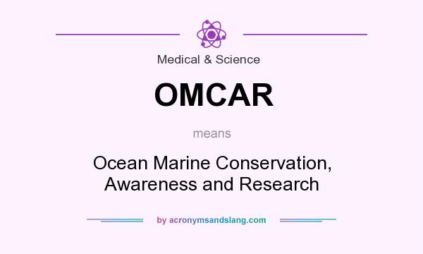 What does OMCAR mean? It stands for Ocean Marine Conservation, Awareness and Research