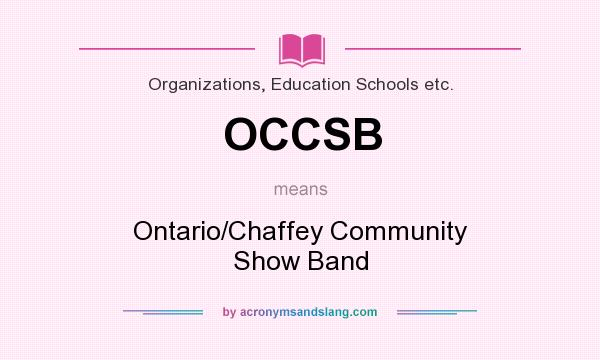 What does OCCSB mean? It stands for Ontario/Chaffey Community Show Band
