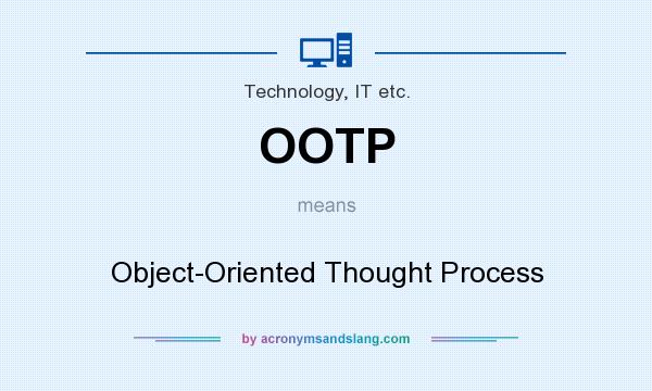 What does OOTP mean? It stands for Object-Oriented Thought Process