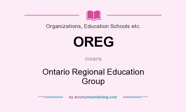 What does OREG mean? It stands for Ontario Regional Education Group