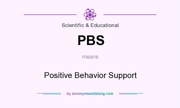 What does PBS mean? It stands for Positive Behavior Support