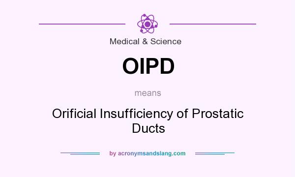 What does OIPD mean? It stands for Orificial Insufficiency of Prostatic Ducts