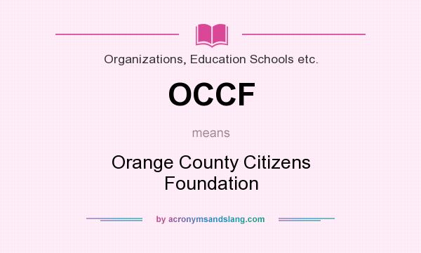 What does OCCF mean? It stands for Orange County Citizens Foundation
