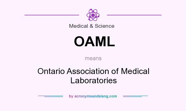 What does OAML mean? It stands for Ontario Association of Medical Laboratories