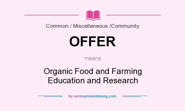 What does OFFER mean? It stands for Organic Food and Farming Education and Research