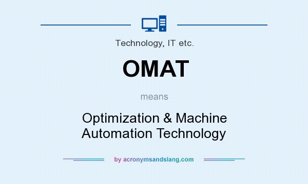 What does OMAT mean? It stands for Optimization & Machine Automation Technology