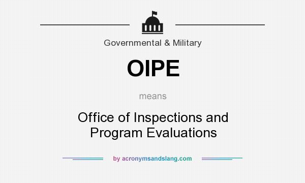 What does OIPE mean? It stands for Office of Inspections and Program Evaluations