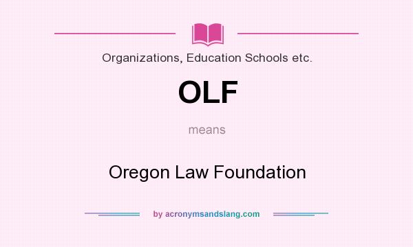 What does OLF mean? It stands for Oregon Law Foundation