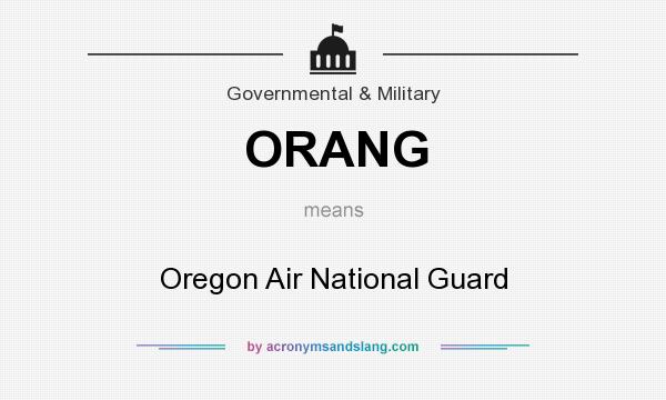What does ORANG mean? It stands for Oregon Air National Guard