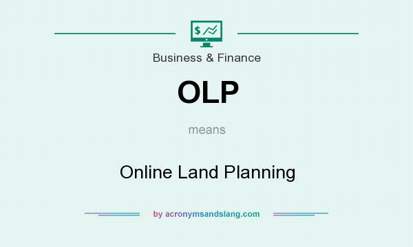 What does OLP mean? It stands for Online Land Planning