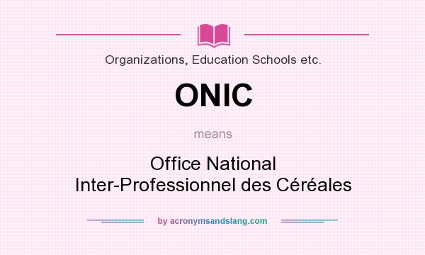 What does ONIC mean? It stands for Office National Inter-Professionnel des Céréales