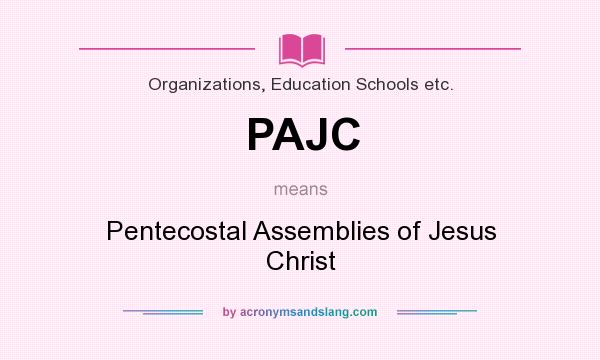 What does PAJC mean? It stands for Pentecostal Assemblies of Jesus Christ