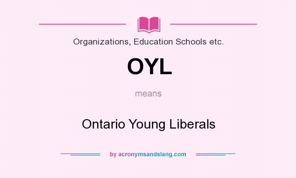 What does OYL mean? It stands for Ontario Young Liberals