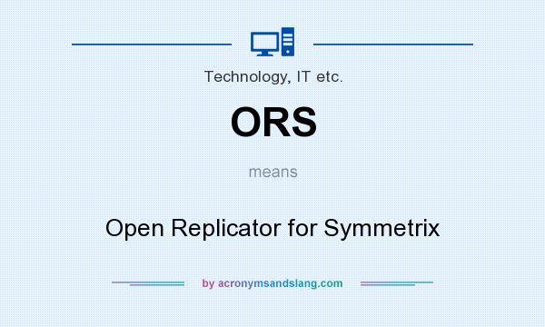 What does ORS mean? It stands for Open Replicator for Symmetrix