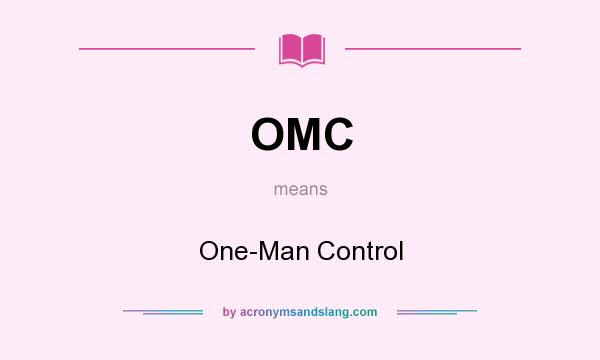 What does OMC mean? It stands for One-Man Control