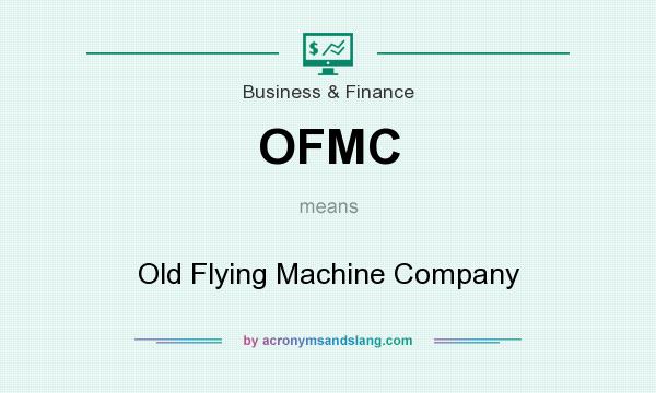 What does OFMC mean? It stands for Old Flying Machine Company