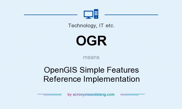 What does OGR mean? It stands for OpenGIS Simple Features Reference Implementation