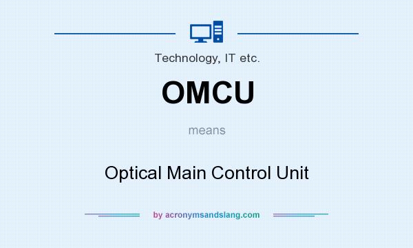 What does OMCU mean? It stands for Optical Main Control Unit