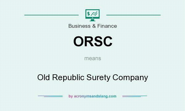 What does ORSC mean? It stands for Old Republic Surety Company