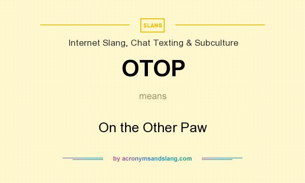 What does OTOP mean? It stands for On the Other Paw