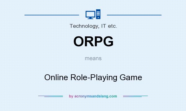 What does ORPG mean? It stands for Online Role-Playing Game