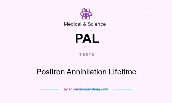 What does PAL mean? It stands for Positron Annihilation Lifetime