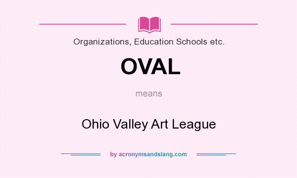What does OVAL mean? It stands for Ohio Valley Art League