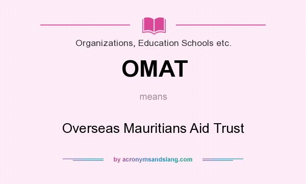 What does OMAT mean? It stands for Overseas Mauritians Aid Trust
