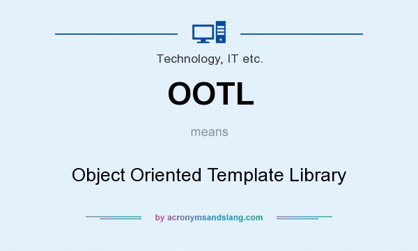 What does OOTL mean? It stands for Object Oriented Template Library