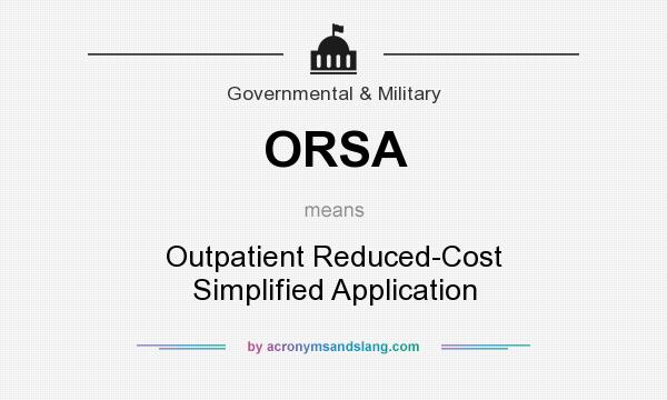 What does ORSA mean? It stands for Outpatient Reduced-Cost Simplified Application