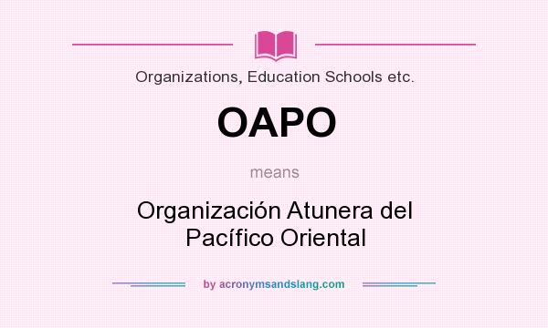 What does OAPO mean? It stands for Organización Atunera del Pacífico Oriental