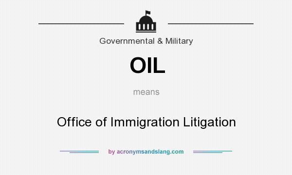What does OIL mean? It stands for Office of Immigration Litigation