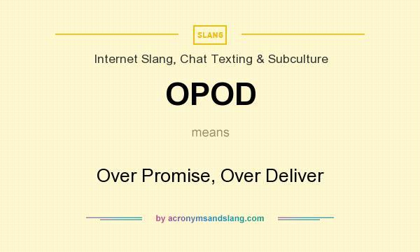 What does OPOD mean? It stands for Over Promise, Over Deliver