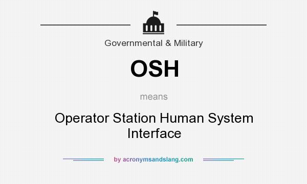What does OSH mean? It stands for Operator Station Human System Interface