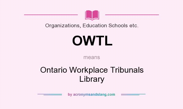 What does OWTL mean? It stands for Ontario Workplace Tribunals Library
