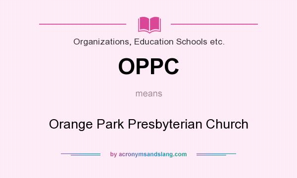 What does OPPC mean? It stands for Orange Park Presbyterian Church