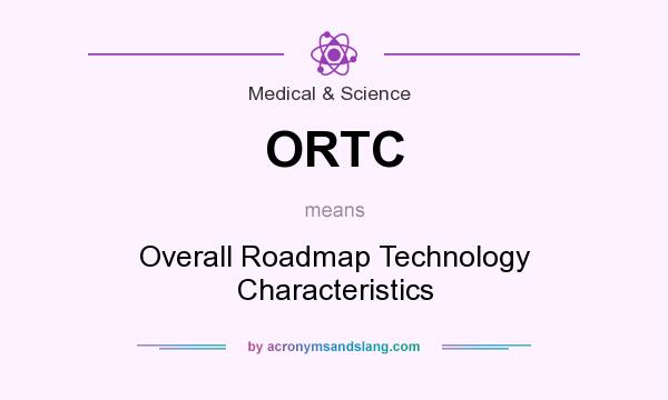 What does ORTC mean? It stands for Overall Roadmap Technology Characteristics