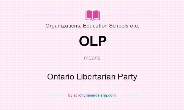What does OLP mean? It stands for Ontario Libertarian Party