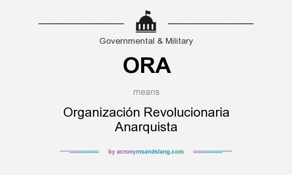 What does ORA mean? It stands for Organización Revolucionaria Anarquista