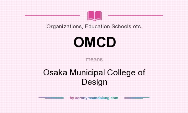 What does OMCD mean? It stands for Osaka Municipal College of Design