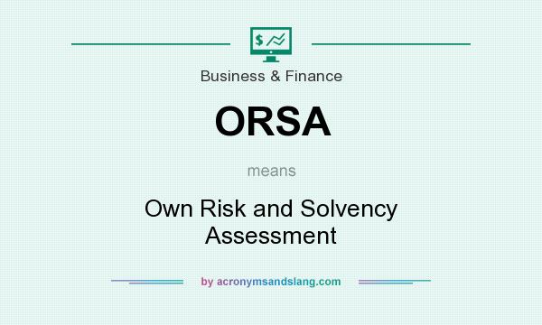 What does ORSA mean? It stands for Own Risk and Solvency Assessment