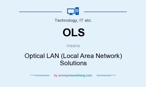 What does OLS mean? It stands for Optical LAN (Local Area Network) Solutions