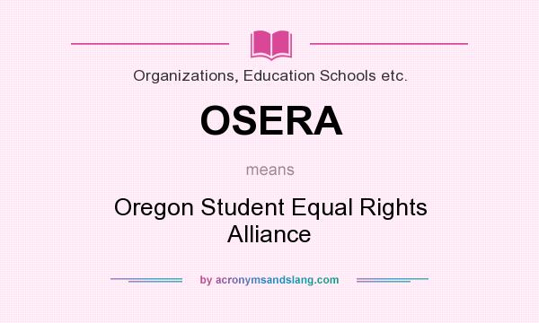 What does OSERA mean? It stands for Oregon Student Equal Rights Alliance