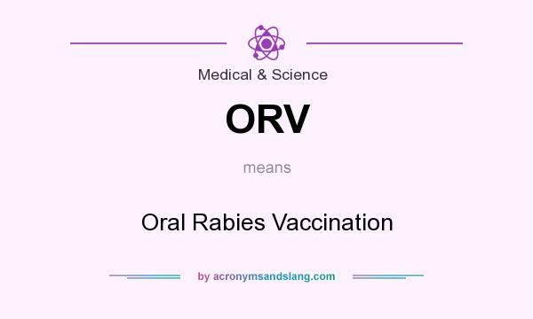 What does ORV mean? It stands for Oral Rabies Vaccination